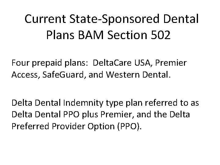 Current State-Sponsored Dental Plans BAM Section 502 Four prepaid plans: Delta. Care USA, Premier