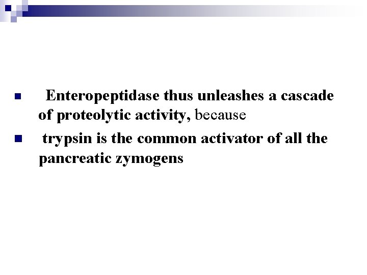 n n Enteropeptidase thus unleashes a cascade of proteolytic activity, because trypsin is the