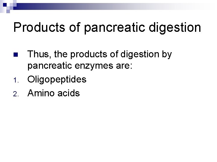 Products of pancreatic digestion n 1. 2. Thus, the products of digestion by pancreatic