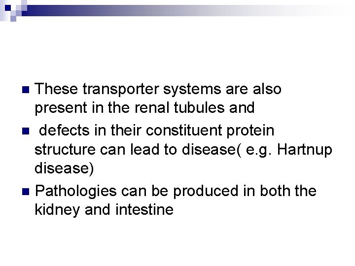 These transporter systems are also present in the renal tubules and n defects in