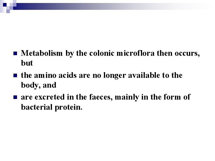 n n n Metabolism by the colonic microflora then occurs, but the amino acids