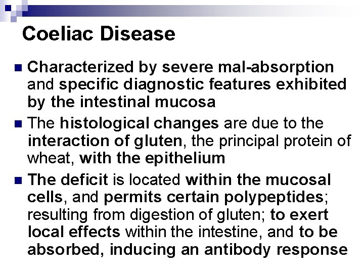 Coeliac Disease Characterized by severe mal-absorption and specific diagnostic features exhibited by the intestinal
