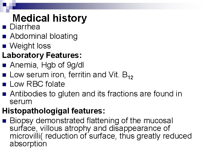 Medical history Diarrhea n Abdominal bloating n Weight loss Laboratory Features: n Anemia, Hgb