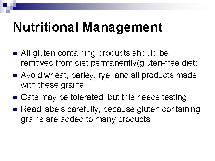 Nutritional Management n n All gluten containing products should be removed from diet permanently(gluten-free