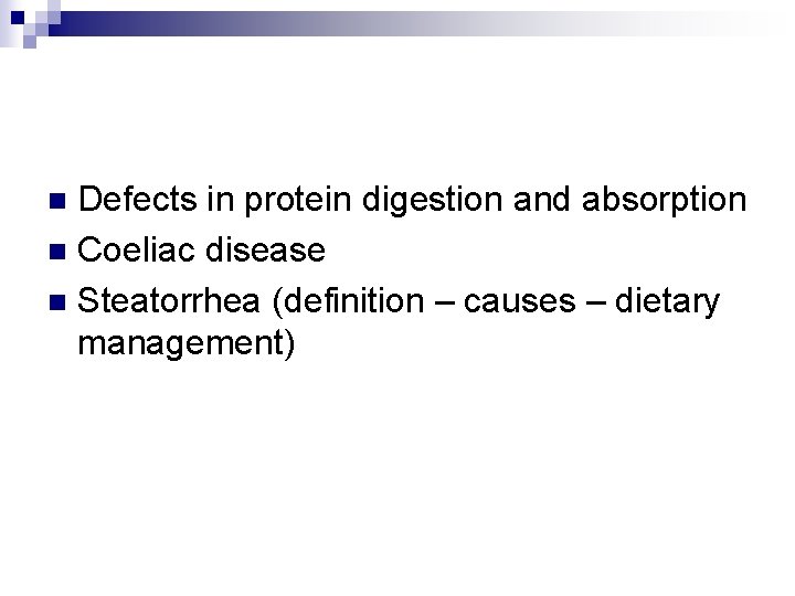 Defects in protein digestion and absorption n Coeliac disease n Steatorrhea (definition – causes