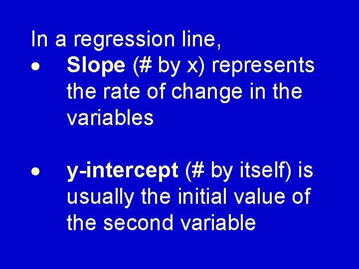 In a regression line, · Slope (# by x) represents the rate of change