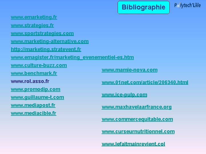 Bibliographie www. emarketing. fr www. strategies. fr www. sportstrategies. com www. marketing-alternative. com http: