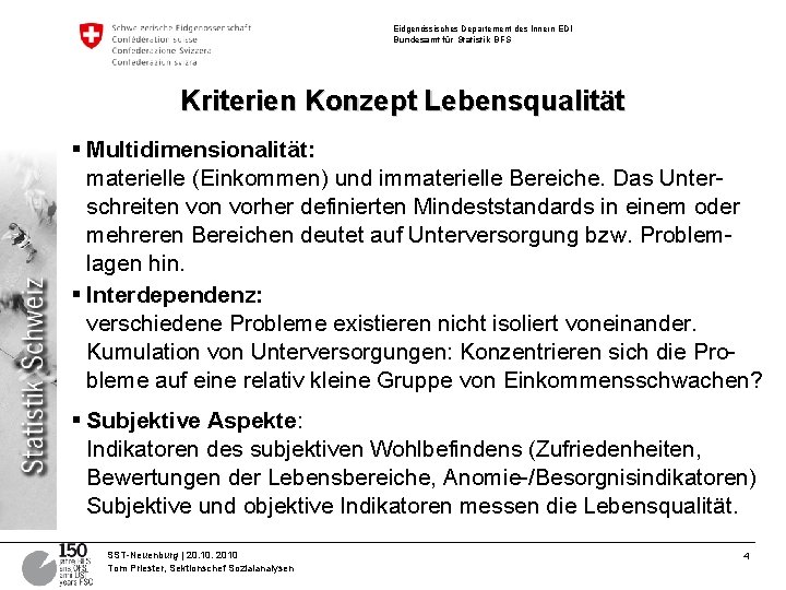 Eidgenössisches Departement des Innern EDI Bundesamt für Statistik BFS Kriterien Konzept Lebensqualität § Multidimensionalität: