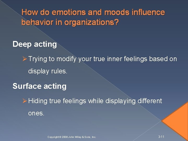 How do emotions and moods influence behavior in organizations? Deep acting Ø Trying to