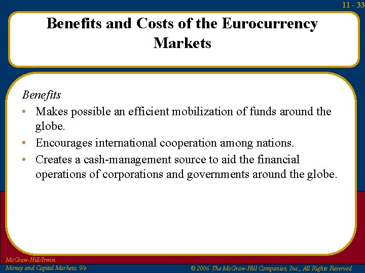 11 - 33 Benefits and Costs of the Eurocurrency Markets Benefits • Makes possible