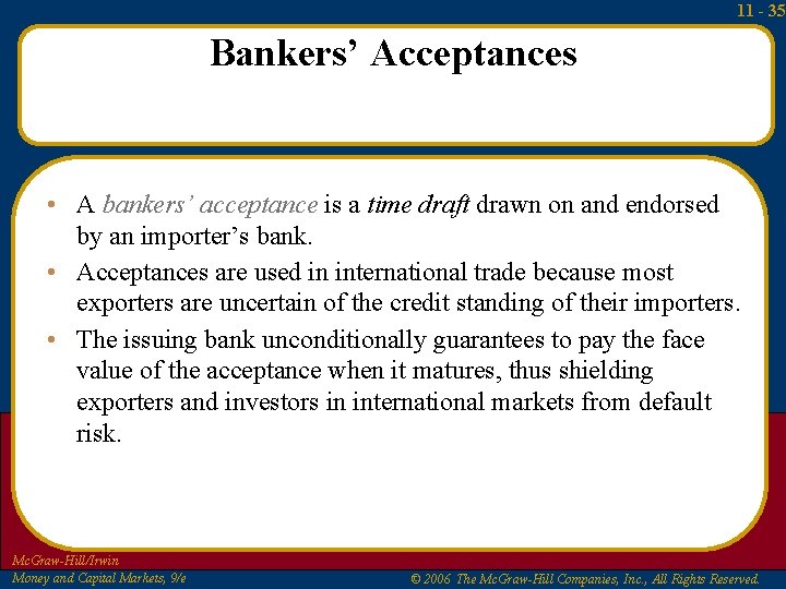11 - 35 Bankers’ Acceptances • A bankers’ acceptance is a time draft drawn
