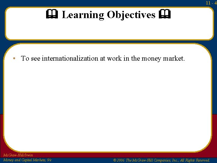 11 - 4 Learning Objectives • To see internationalization at work in the money