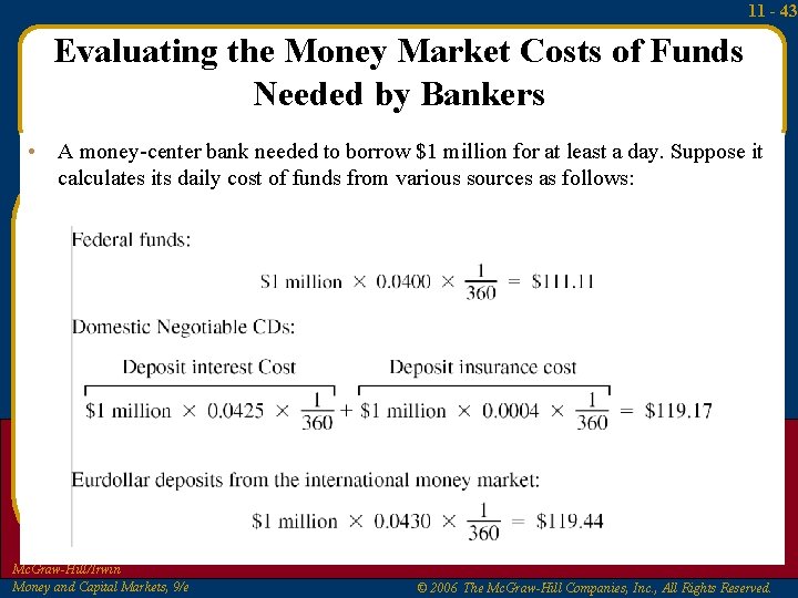 11 - 43 Evaluating the Money Market Costs of Funds Needed by Bankers •