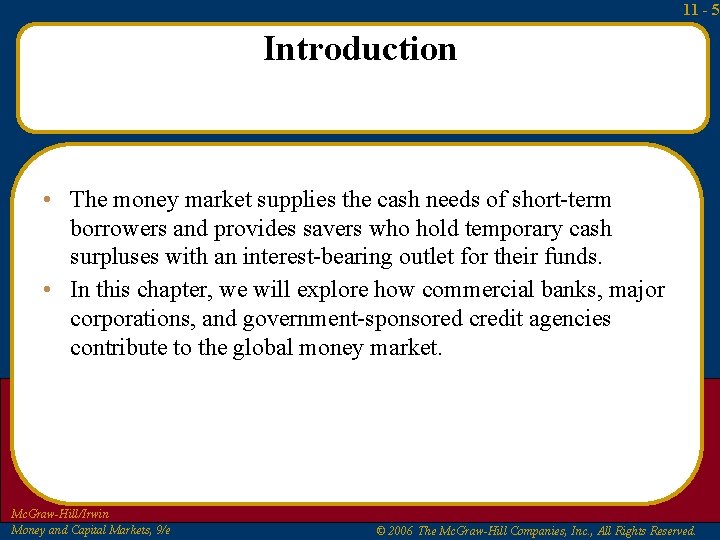 11 - 5 Introduction • The money market supplies the cash needs of short-term