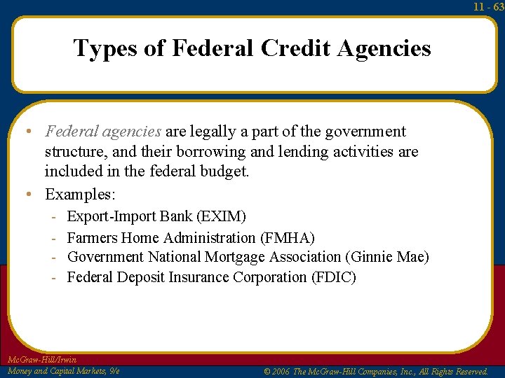 11 - 63 Types of Federal Credit Agencies • Federal agencies are legally a