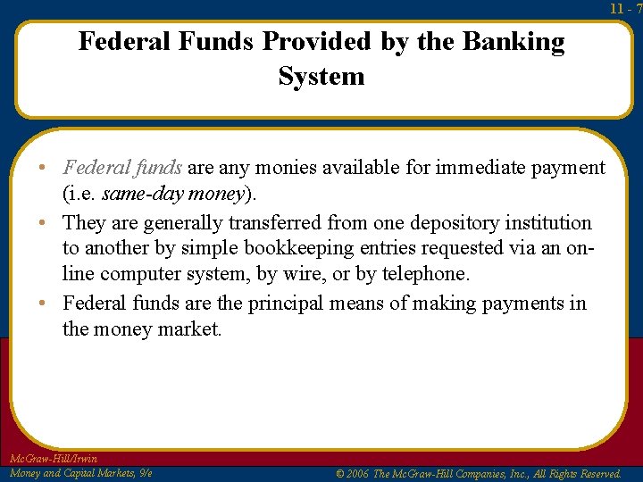 11 - 7 Federal Funds Provided by the Banking System • Federal funds are