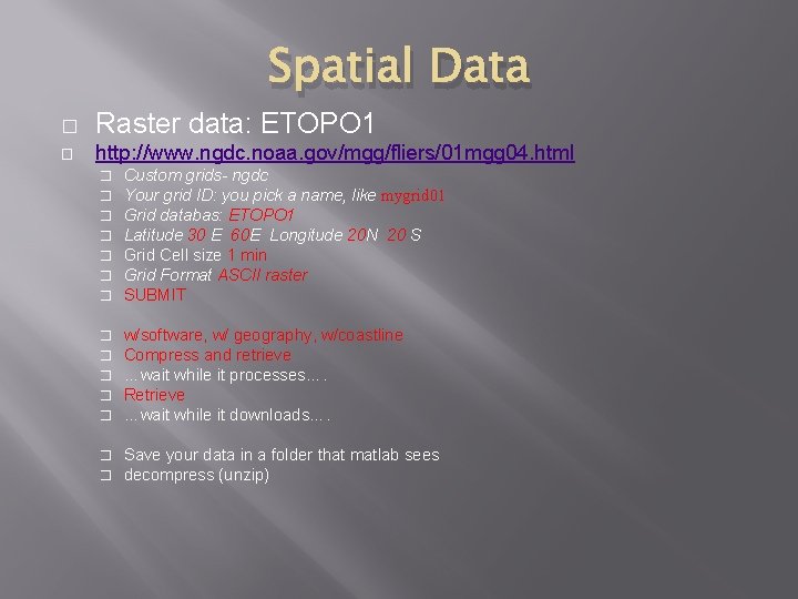 Spatial Data � Raster data: ETOPO 1 � http: //www. ngdc. noaa. gov/mgg/fliers/01 mgg Spatial Data � Raster data: ETOPO 1 � http: //www. ngdc. noaa. gov/mgg/fliers/01 mgg
