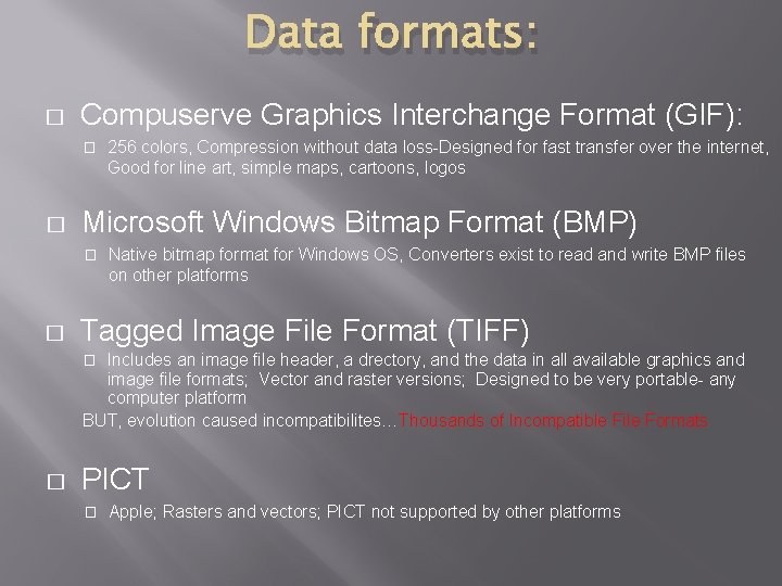 Data formats: � Compuserve Graphics Interchange Format (GIF): � � Microsoft Windows Bitmap Format Data formats: � Compuserve Graphics Interchange Format (GIF): � � Microsoft Windows Bitmap Format