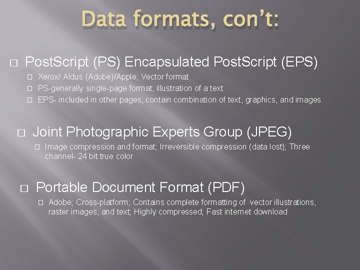 Data formats, con’t: � Post. Script (PS) Encapsulated Post. Script (EPS) Xerox/ Aldus (Adobe)/Apple; Data formats, con’t: � Post. Script (PS) Encapsulated Post. Script (EPS) Xerox/ Aldus (Adobe)/Apple;