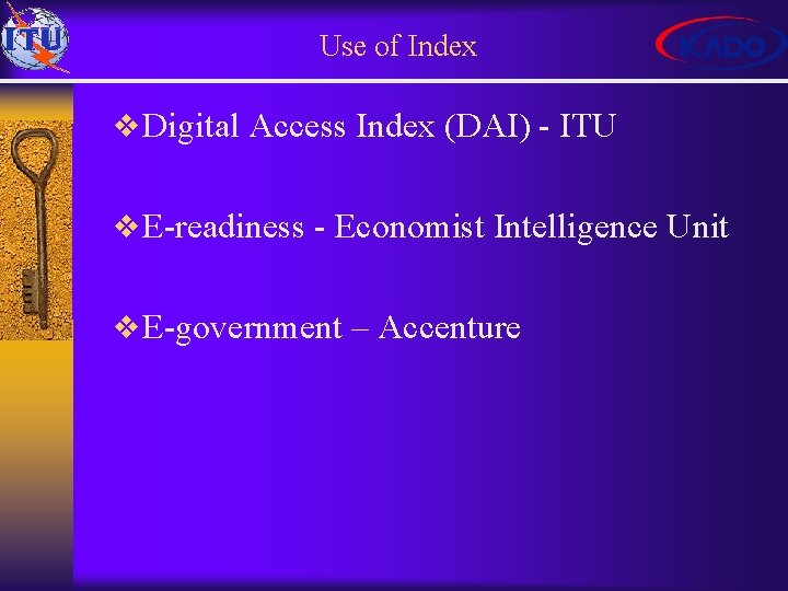 Use of Index v Digital Access Index (DAI) - ITU v E-readiness - Economist