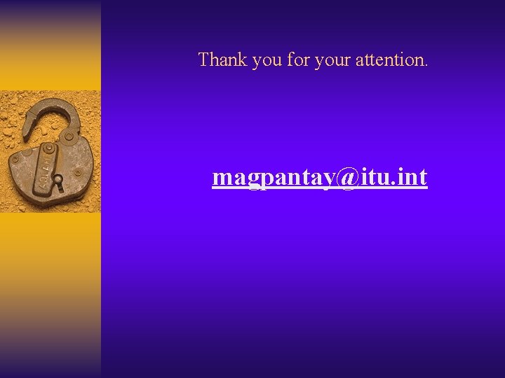 Thank you for your attention. magpantay@itu. int 