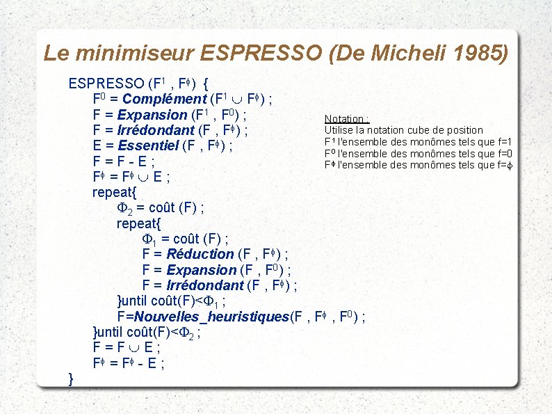 Le minimiseur ESPRESSO (De Micheli 1985) ESPRESSO (F 1 , Ff) { F 0