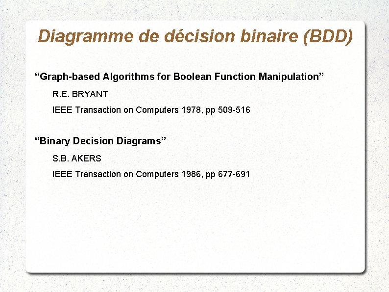 Diagramme de décision binaire (BDD) “Graph-based Algorithms for Boolean Function Manipulation” R. E. BRYANT