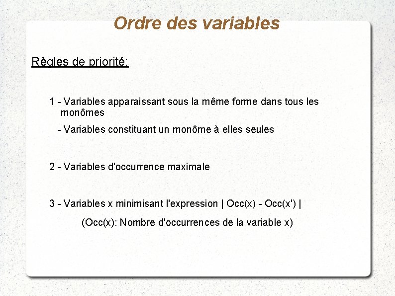 Ordre des variables Règles de priorité: 1 - Variables apparaissant sous la même forme