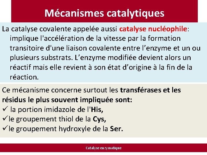 Mécanismes catalytiques La catalyse covalente appelée aussi catalyse nucléophile: implique l'accélération de la vitesse