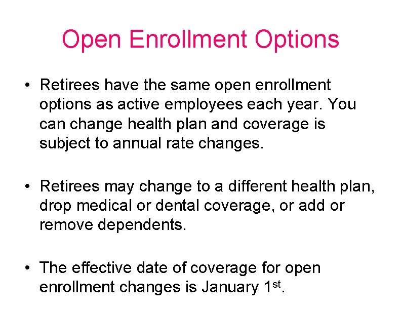 Open Enrollment Options • Retirees have the same open enrollment options as active employees