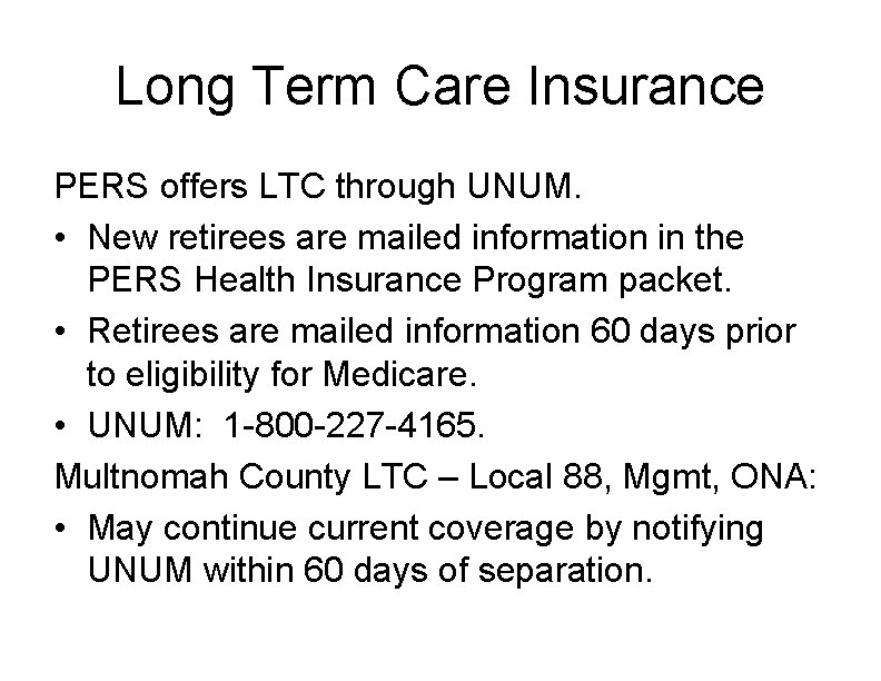 Long Term Care Insurance PERS offers LTC through UNUM. • New retirees are mailed