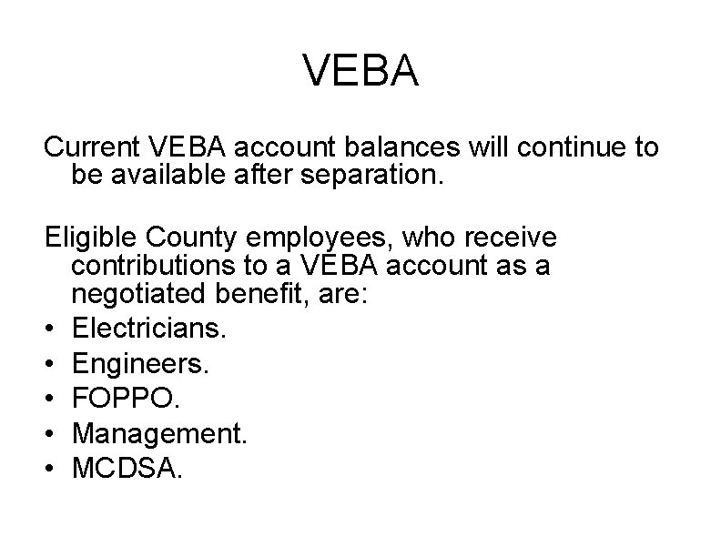 VEBA Current VEBA account balances will continue to be available after separation. Eligible County