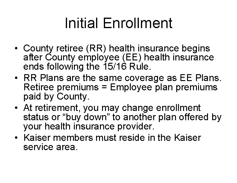 Initial Enrollment • County retiree (RR) health insurance begins after County employee (EE) health
