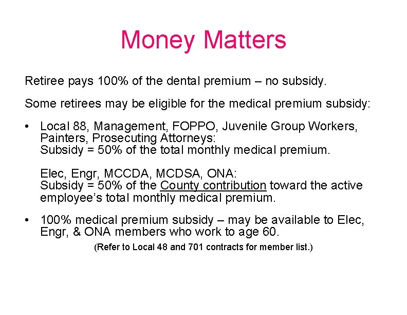 Money Matters Retiree pays 100% of the dental premium – no subsidy. Some retirees