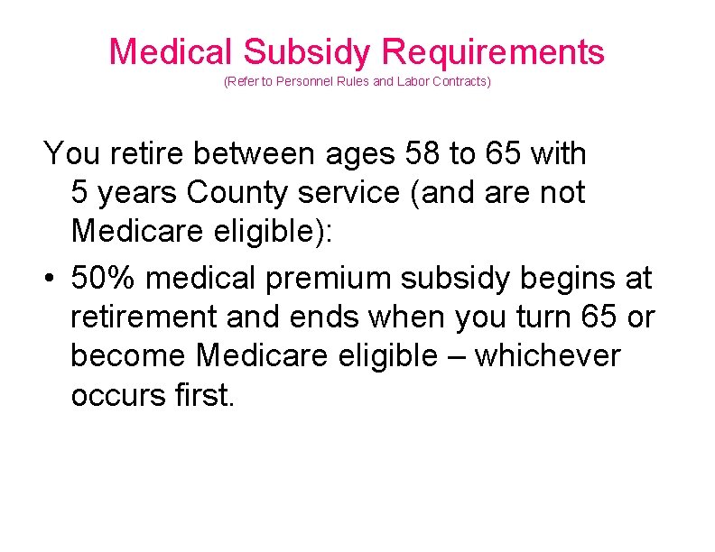 Medical Subsidy Requirements (Refer to Personnel Rules and Labor Contracts) You retire between ages