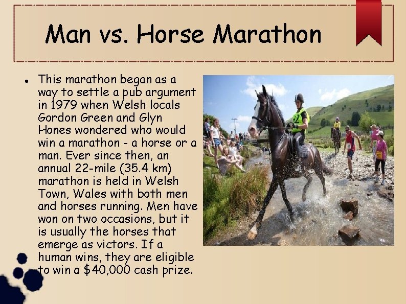 Man vs. Horse Marathon This marathon began as a way to settle a pub