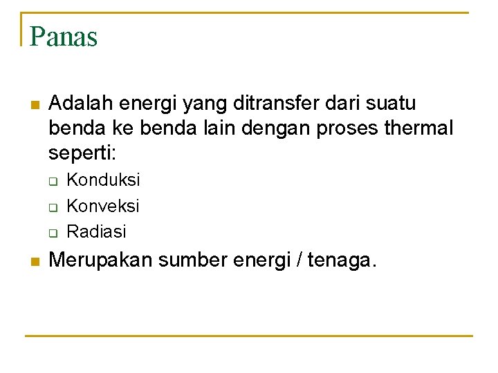 Panas n Adalah energi yang ditransfer dari suatu benda ke benda lain dengan proses