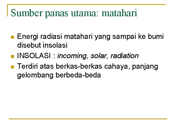 Sumber panas utama: matahari n n n Energi radiasi matahari yang sampai ke bumi