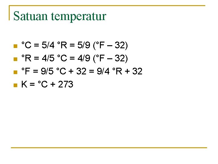 Satuan temperatur n n °C = 5/4 °R = 5/9 (°F – 32) °R