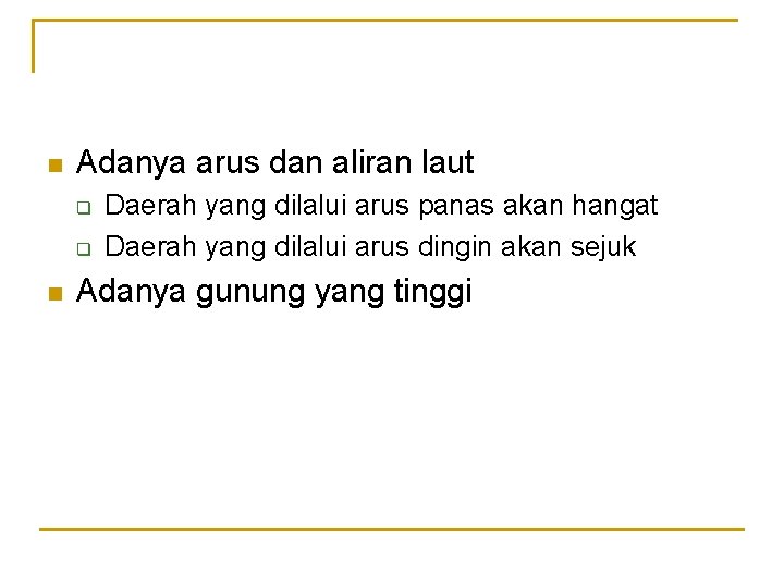 n Adanya arus dan aliran laut q q n Daerah yang dilalui arus panas