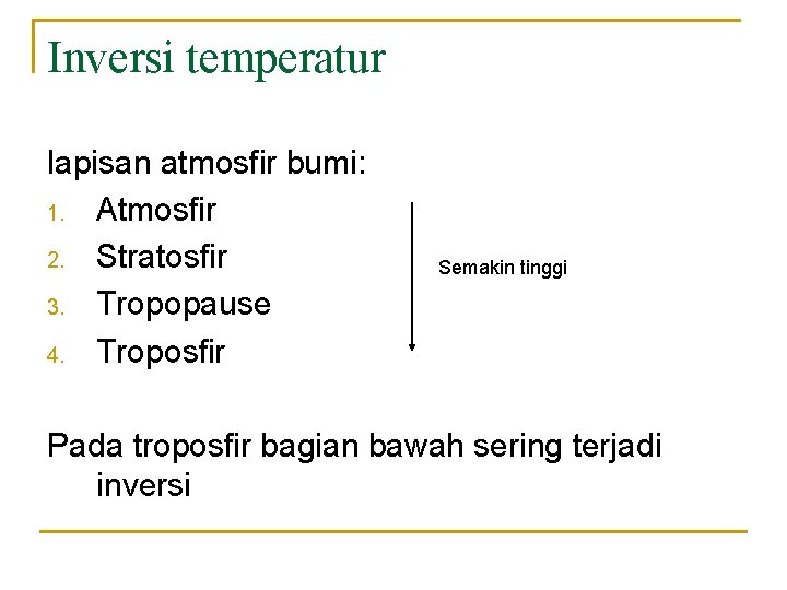 Inversi temperatur lapisan atmosfir bumi: 1. Atmosfir 2. Stratosfir 3. Tropopause 4. Troposfir Semakin