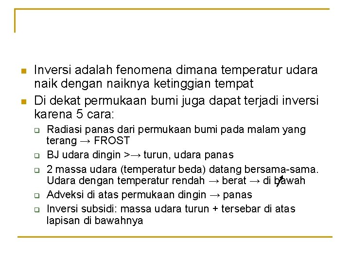 n n Inversi adalah fenomena dimana temperatur udara naik dengan naiknya ketinggian tempat Di