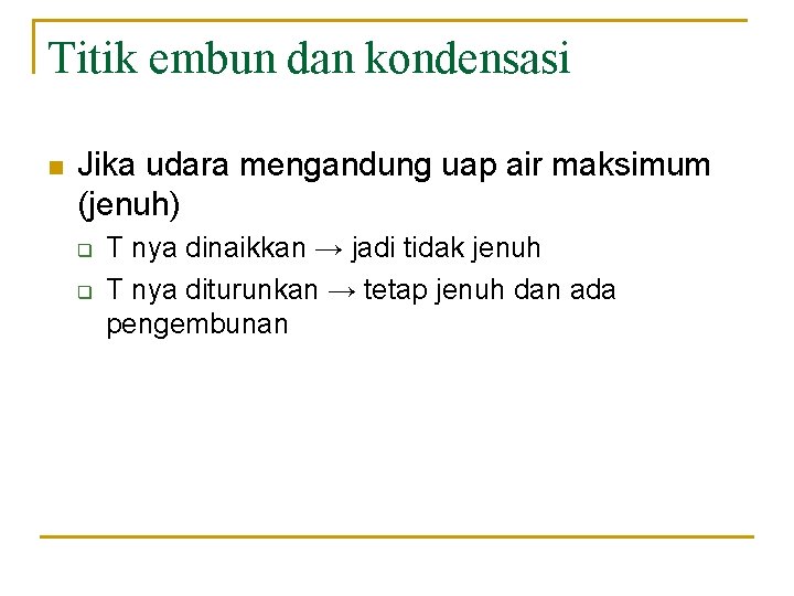 Titik embun dan kondensasi n Jika udara mengandung uap air maksimum (jenuh) q q