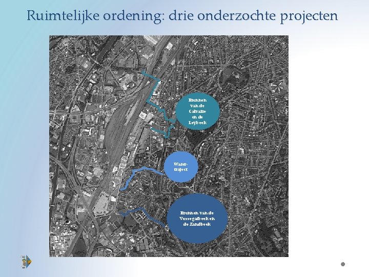 Ruimtelijke ordening: drie onderzochte projecten Bronnen van de Calvaire en de Leybeek Watertraject Bronnen