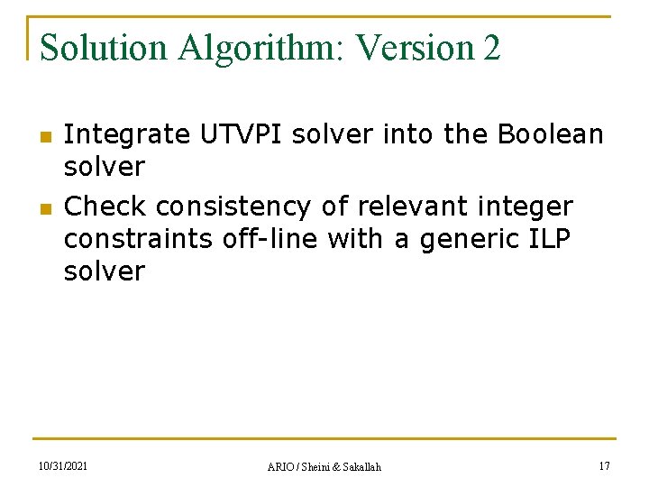 Solution Algorithm: Version 2 n n Integrate UTVPI solver into the Boolean solver Check