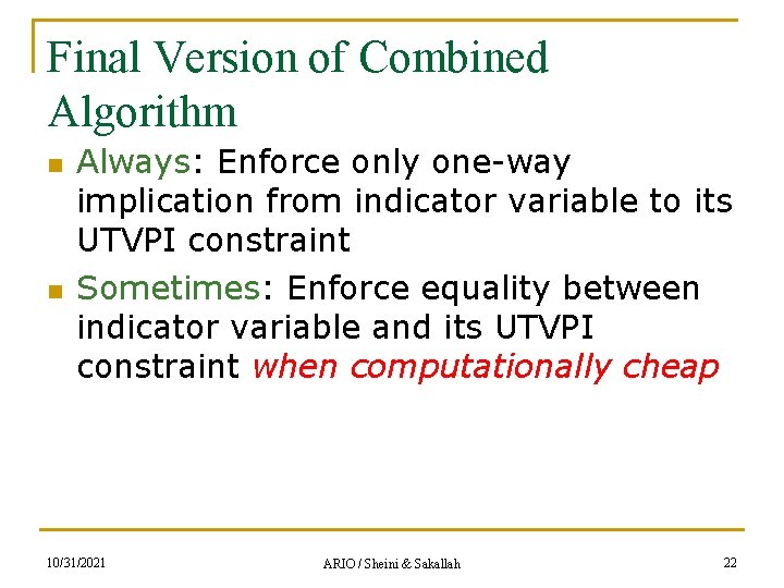 Final Version of Combined Algorithm n n Always: Enforce only one-way implication from indicator