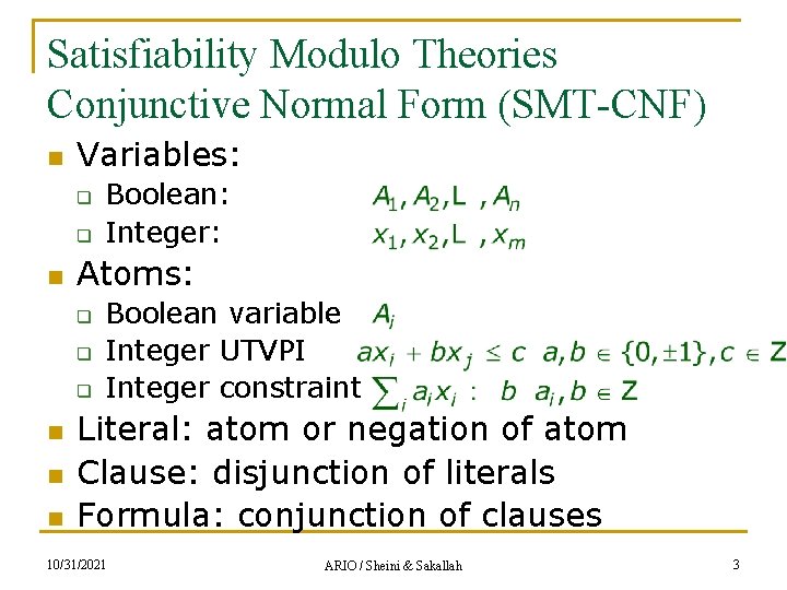 Satisfiability Modulo Theories Conjunctive Normal Form (SMT-CNF) n Variables: q q n Atoms: q