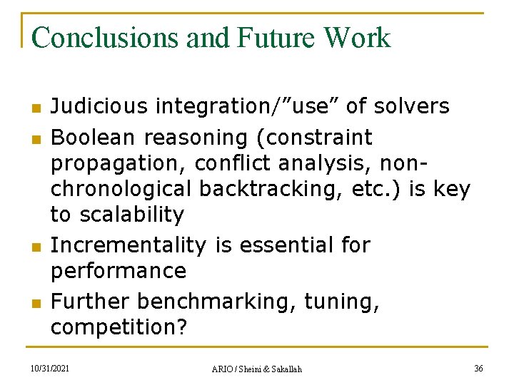 Conclusions and Future Work n n Judicious integration/”use” of solvers Boolean reasoning (constraint propagation,