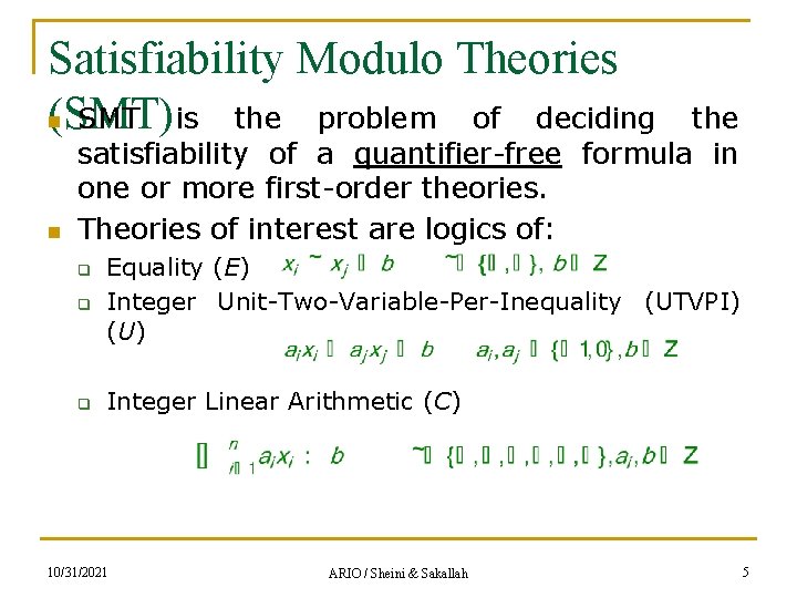 Satisfiability Modulo Theories n SMT is the problem of deciding (SMT) n the satisfiability