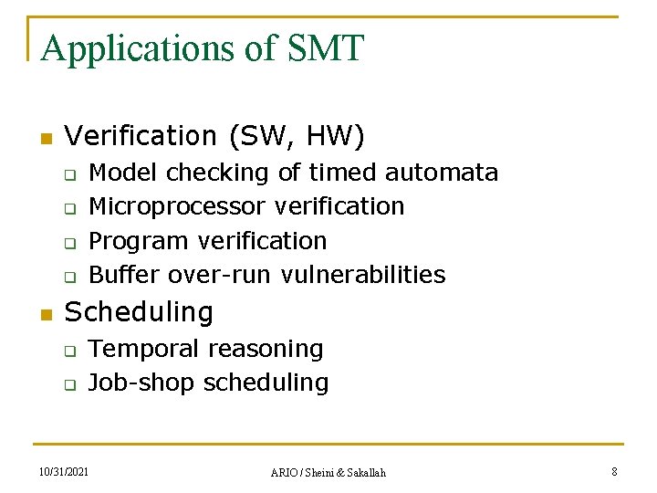 Applications of SMT n Verification (SW, HW) q q n Model checking of timed